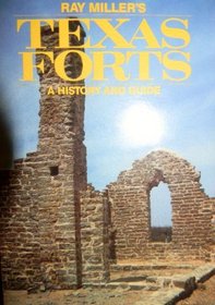 Ray Miller's Texas Forts: A History and Guide