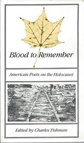 Blood to Remember American Poets on the Holocaust