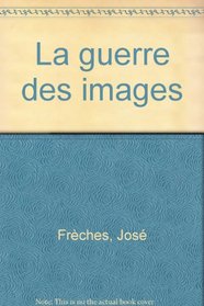 La guerre des images (French Edition)