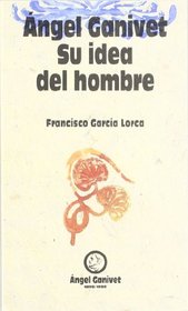 Angel Ganivet, su idea del hombre (Spanish Edition)