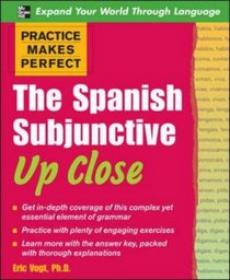 Practice Makes Perfect: The Spanish Subjunctive Up Close (Practice Makes Perfect Series)