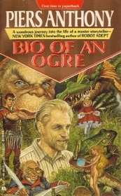 Bio of an Ogre: The Autobiography of Piers Anthony to Age 50