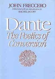 Dante: The Poetics of Conversion
