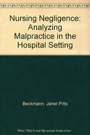 Nursing Negligence : Analyzing Malpractice in the Hospital Setting