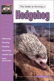 The Guide to Owning a Hedgehog (Guide to Owning)
