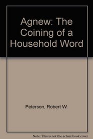 Agnew: The Coining of a Household Word (Interim history)