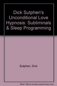 Dick Sutphen's Unconditional Love Hypnosis: Subliminals & Sleep Programming