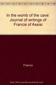In the womb of the cave: Journal of writings of Francis of Assisi