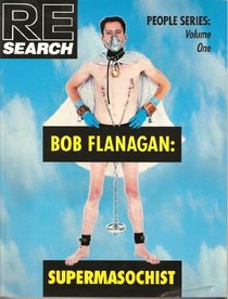 Re Search Bob Flanagan, Super-Masochist (Re/Search People Series)
