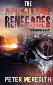 The Apocalypse Renegades: The Undead World Novel 5 (Volume 5)