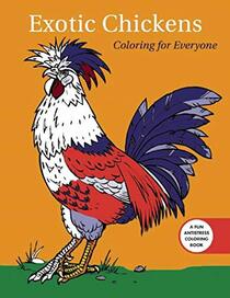 Exotic Chickens: Coloring for Everyone (Creative Stress Relieving Adult Coloring)