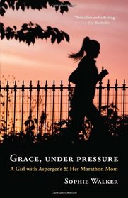 Grace, Under Pressure: A Girl with Asperger's and Her Marathon Mom