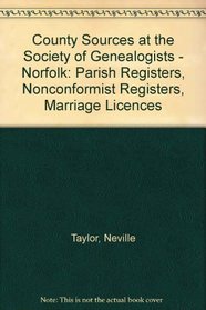 County Sources at the Society of Genealogists - Norfolk: Parish Registers, Nonconformist Registers, Marriage Licences