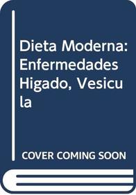 Dieta Moderna: Enfermedades Higado, Vesicula (Spanish Edition)