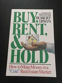 Buy, Rent, and Hold: How to Make Money in a Cold Real Estate Market