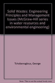 Solid Wastes: Engineering Principles and Management Issues (McGraw-Hill series in water resources and environmental engineering)
