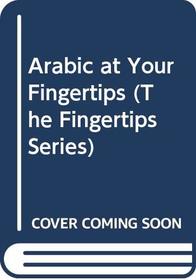 Arabic at Your Fingertips (Fingertips Series)