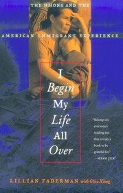 I Begin My Life All Over: The Hmong and the American Immigrant Experience