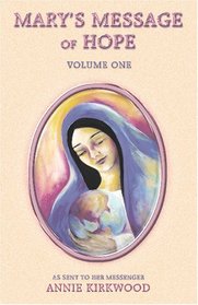 Mary's Message of Hope: As Sent by Mary, the Mother of Jesus, to Her Messenger, Volume 1