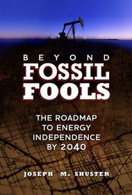 Beyond Fossil Fools: The Roadmap to Energy Independence by 2040