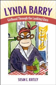 Lynda Barry: Girlhood through the Looking Glass (Great Comics Artists Series)