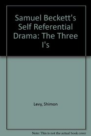 Samuel Beckett's Self Referential Drama: The Three I's