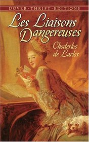 Les Liaisons Dangereuses: or Letters Collected in a Private Society and Published for the Instruction of Others (Thrift Edition)