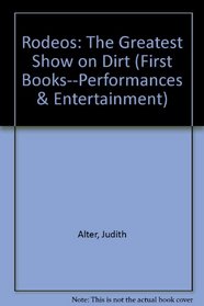 Rodeos: The Greatest Show on Dirt (First Book)