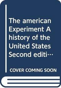 The american Experiment A history of the United States Second edition volume II (A history of the United States, 2)