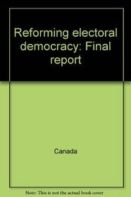 Reforming electoral democracy: Final report