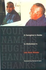 Your Name Is Hughes Hannibal Shanks: A Caregiver's Guide to Alzheimer's (Agendas for Aging)