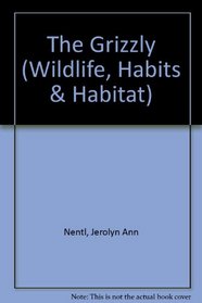 The Grizzly (Wildlife, Habits & Habitat.)