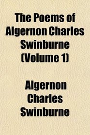 The Poems of Algernon Charles Swinburne (Volume 1)