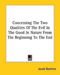 Concerning The Two Qualities Of The Evil In The Good In Nature From The Beginning To The End