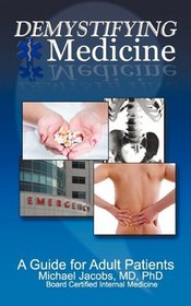 Demystifying Medicine: A Guide For Adult Patients