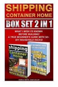 Shipping Container Home BOX SET 2 IN 1: What I Wish I'd Known Before Building! A True Beginner's Guide With 50+ DIY Household Hacks!: (Tiny House ... shipping container designs) (Volume 1)