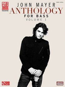 John Mayer Anthology for Bass, Vol. 1 (Play It Like It Is, Bass, Vocal)