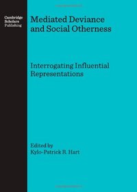 Mediated Deviance and Social Otherness:  Interrogating Influential Representations