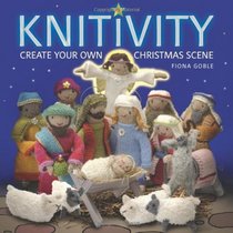 Knitivity: Create Your Own Knitted Nativity Scene. Fiona Goble