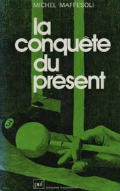 La conquete du present: Pour une sociologie de la vie quotidienne (Sociologie d'aujourd'hui) (French Edition)