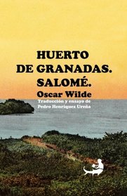 Huerto de granadas. Salom.: Traduccin y ensayo de Pedro Henrquez Urea (Biblioteca Pedro Henrquez Urea) (Spanish Edition)