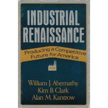 Industrial Renaissance: Producing a Competitive Future for America