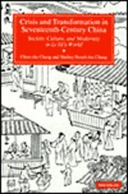 Crisis and Transformation in Seventeenth-Century China : Society, Culture, and Modernity in Li Yu's World
