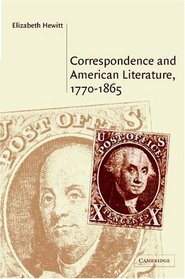 Correspondence and American Literature, 1770-1865 (Cambridge Studies in American Literature and Culture)