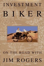 Investment Biker : On the Road with Jim Rogers
