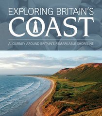 Exploring Britain's Coast: A Journey Around Britiain's Remarkable Shores (Aa Exploring)