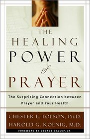 The Healing Power of Prayer: The Surprising Connection Between Prayer and You Health