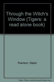 Through the Witch's Window (Tigers: a Read Alone Book)