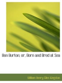 Ben Burton; or, Born and Bred at Sea