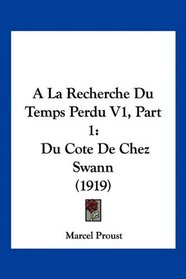 A La Recherche Du Temps Perdu V1, Part 1: Du Cote De Chez Swann (1919) (French Edition)